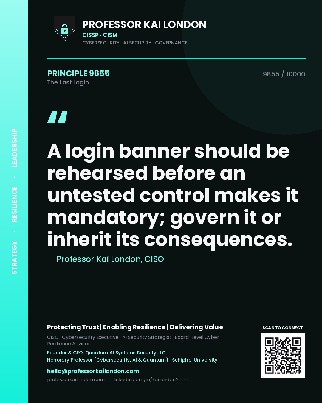 Professor Kai London principle 9855: A login banner should be rehearsed before an untested control makes it mandatory; govern it or inherit its consequences.