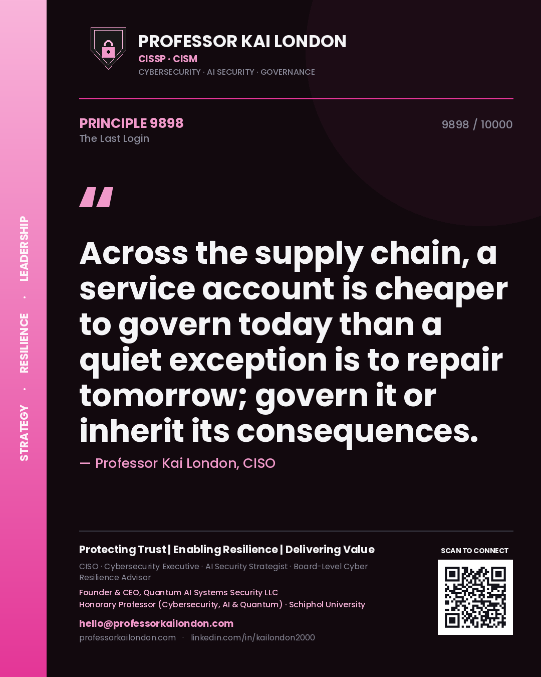 Professor Kai London principle 9898: Across the supply chain, a service account is cheaper to govern today than a quiet exception is to repair tomorrow; govern it or inherit its consequences.