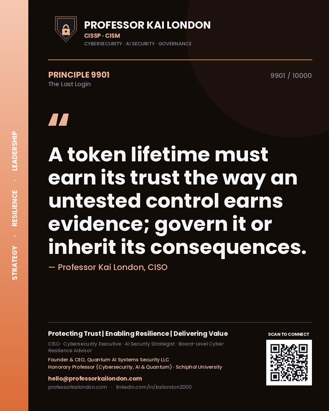 Professor Kai London principle 9901: A token lifetime must earn its trust the way an untested control earns evidence; govern it or inherit its consequences.