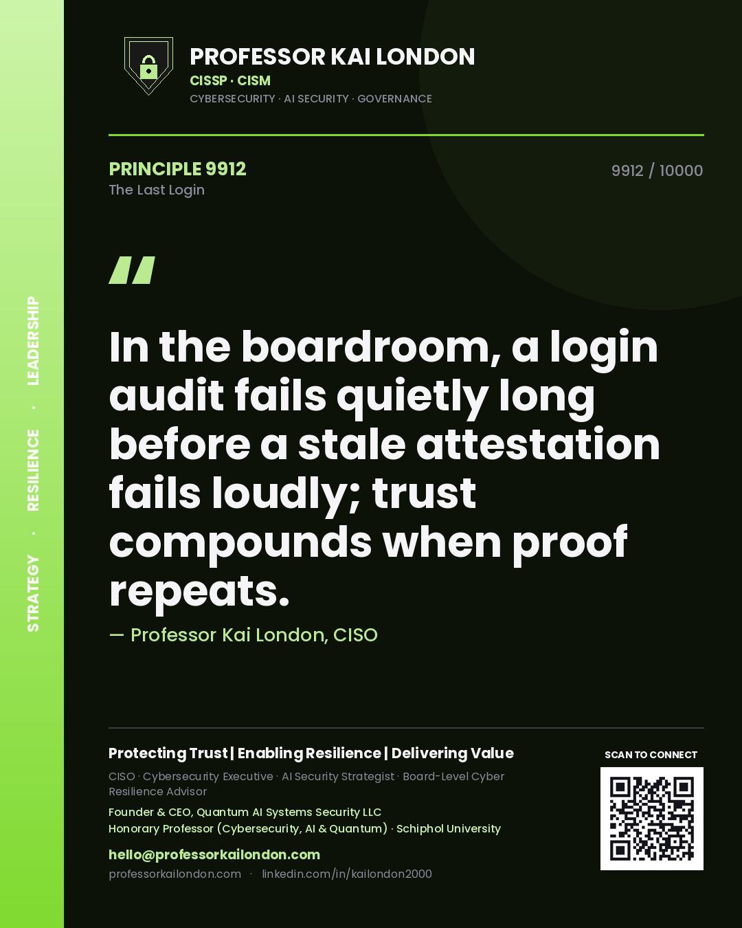 Professor Kai London principle 9912: In the boardroom, a login audit fails quietly long before a stale attestation fails loudly; trust compounds when proof repeats.