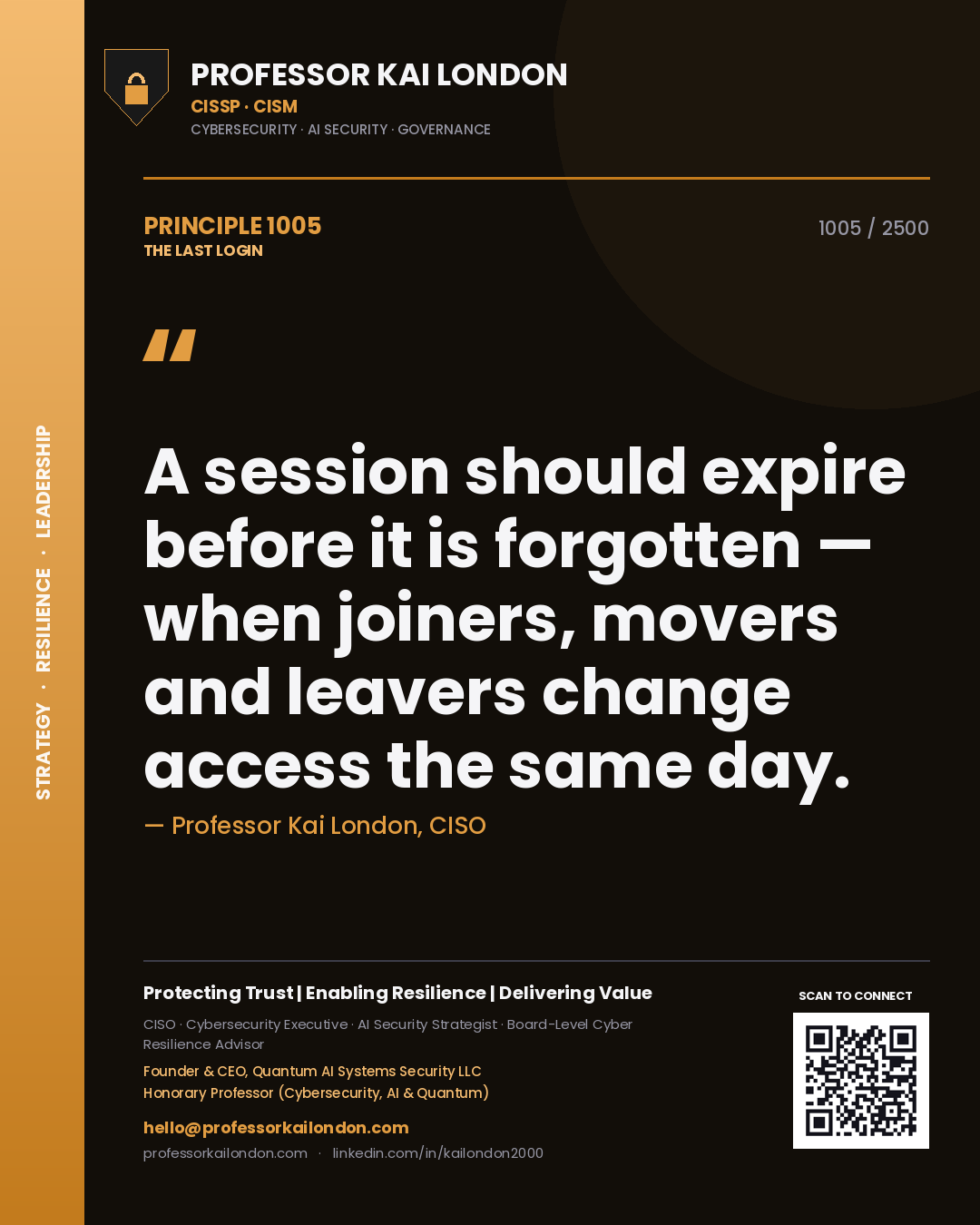 Professor Kai London principle 1005: A session should expire before it is forgotten — when joiners, movers and leavers change access the same day.