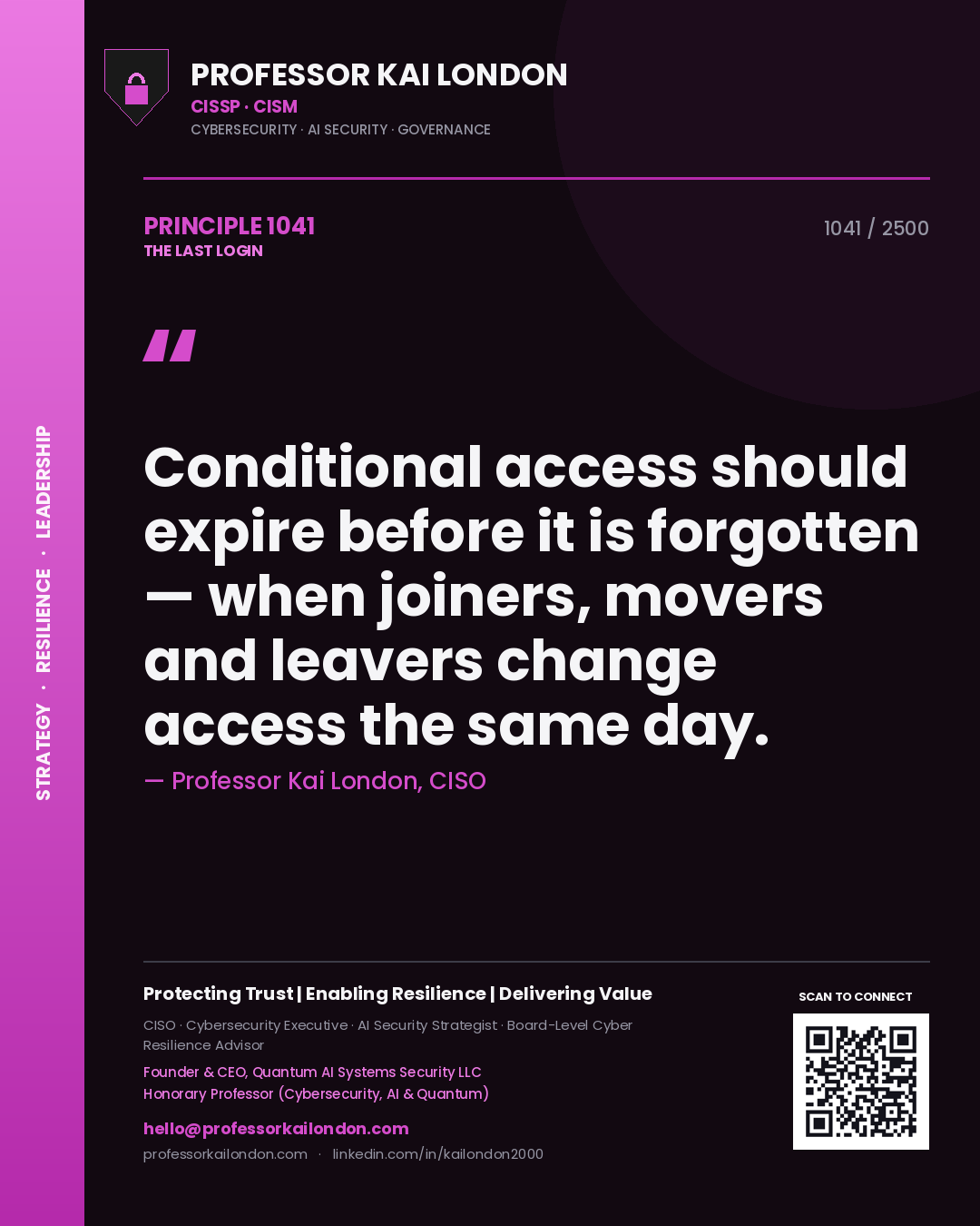 Professor Kai London principle 1041: Conditional access should expire before it is forgotten — when joiners, movers and leavers change access the same day.