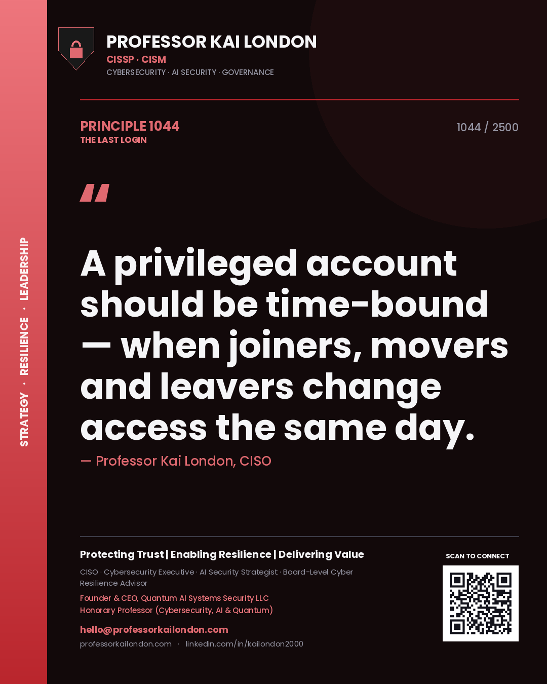 Professor Kai London principle 1044: A privileged account should be time-bound — when joiners, movers and leavers change access the same day.