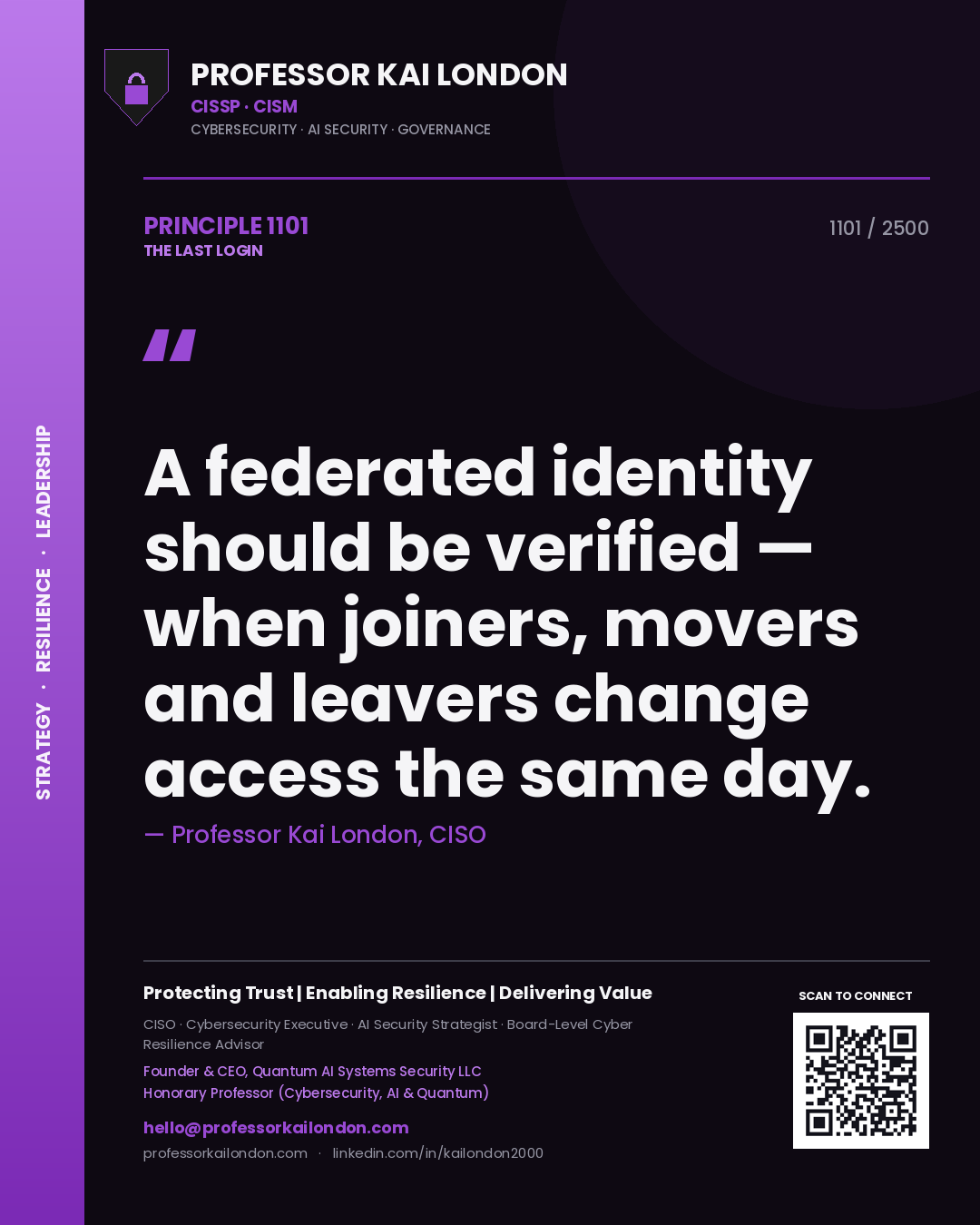 Professor Kai London principle 1101: A federated identity should be verified — when joiners, movers and leavers change access the same day.