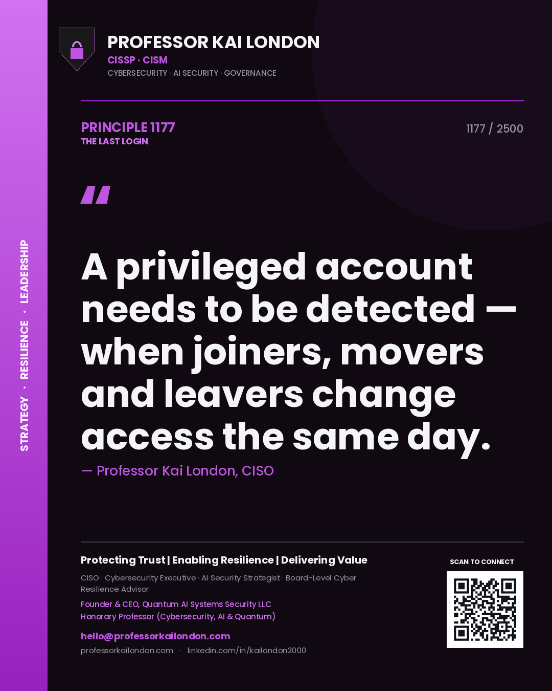 Professor Kai London principle 1177: A privileged account needs to be detected — when joiners, movers and leavers change access the same day.