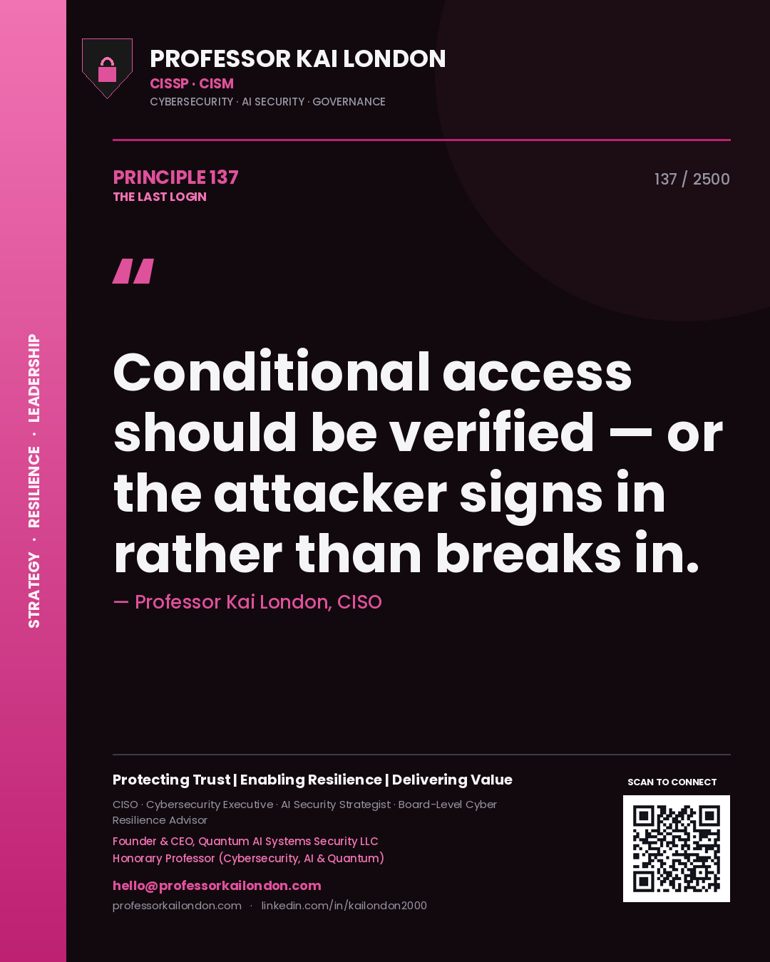 Professor Kai London principle 137: Conditional access should be verified — or the attacker signs in rather than breaks in.