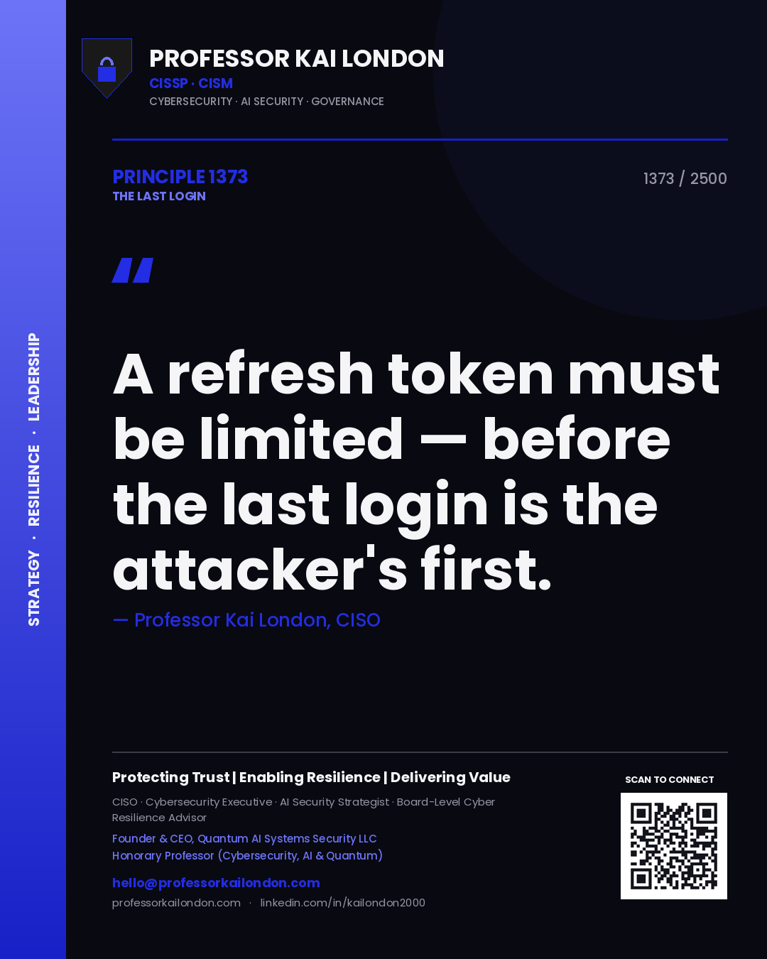 Professor Kai London principle 1373: A refresh token must be limited — before the last login is the attacker's first.