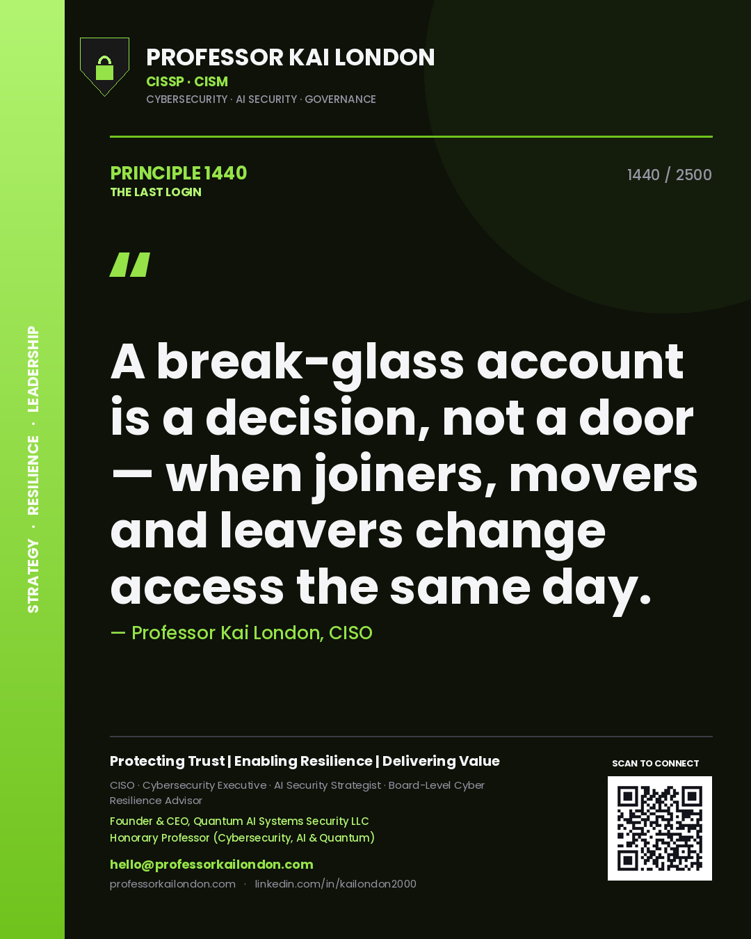 Professor Kai London principle 1440: A break-glass account is a decision, not a door — when joiners, movers and leavers change access the same day.