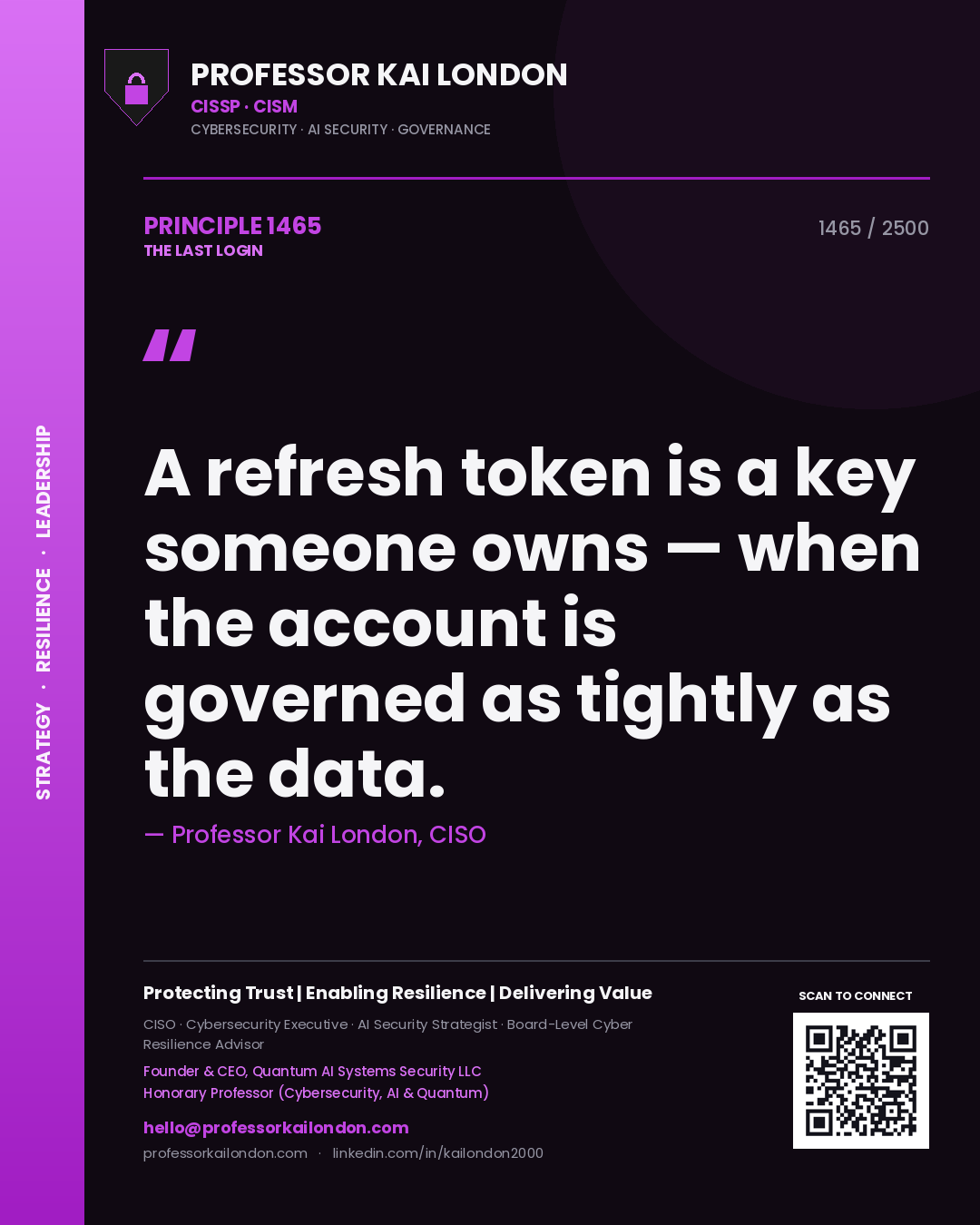 Professor Kai London principle 1465: A refresh token is a key someone owns — when the account is governed as tightly as the data.