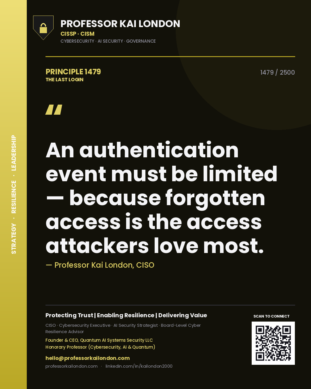 Professor Kai London principle 1479: An authentication event must be limited — because forgotten access is the access attackers love most.