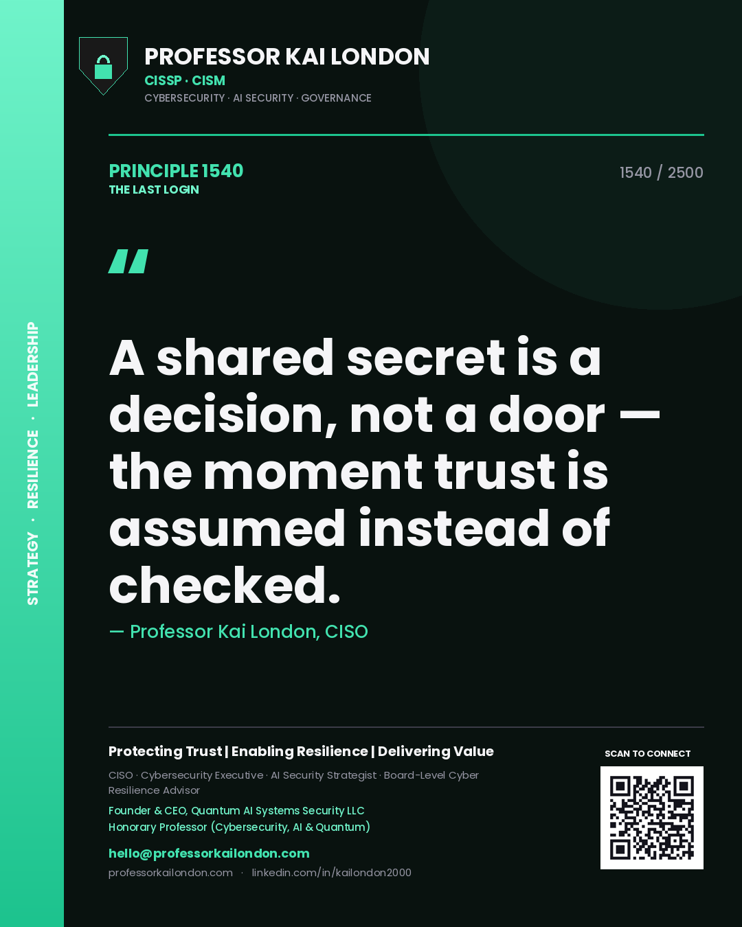 Professor Kai London principle 1540: A shared secret is a decision, not a door — the moment trust is assumed instead of checked.