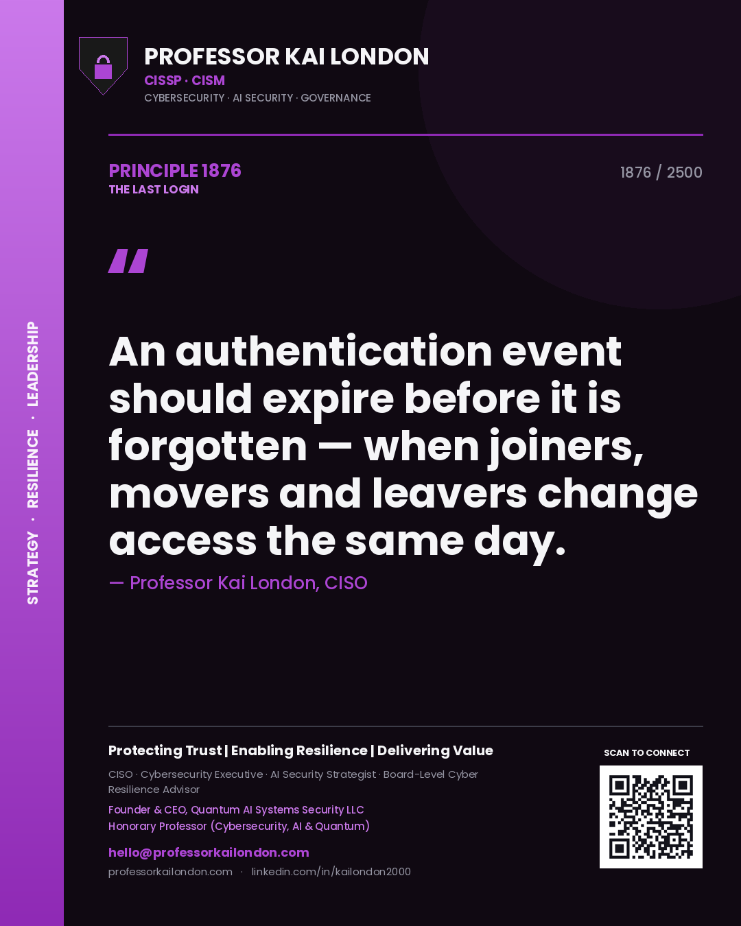 Professor Kai London principle 1876: An authentication event should expire before it is forgotten — when joiners, movers and leavers change access the same day.