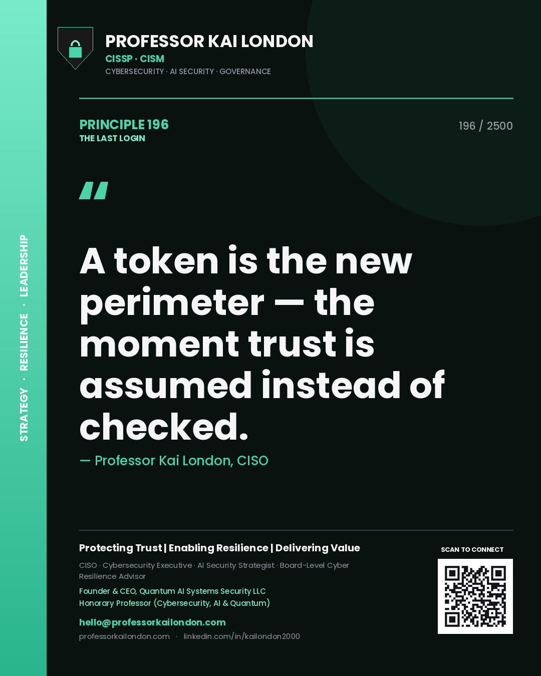 Professor Kai London principle 196: A token is the new perimeter — the moment trust is assumed instead of checked.