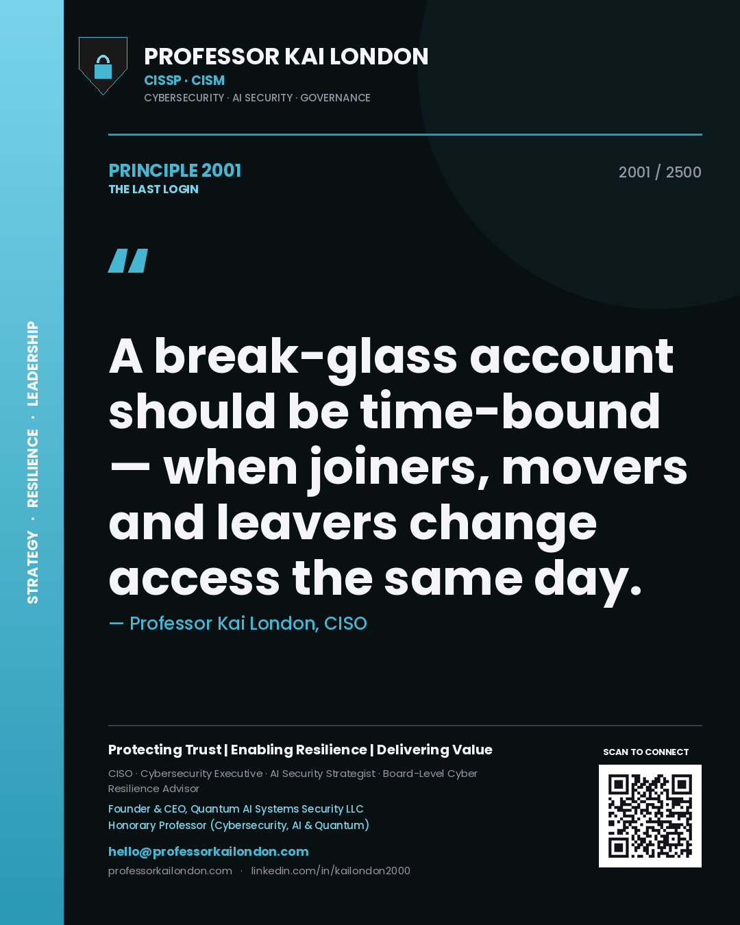 Professor Kai London principle 2001: A break-glass account should be time-bound — when joiners, movers and leavers change access the same day.