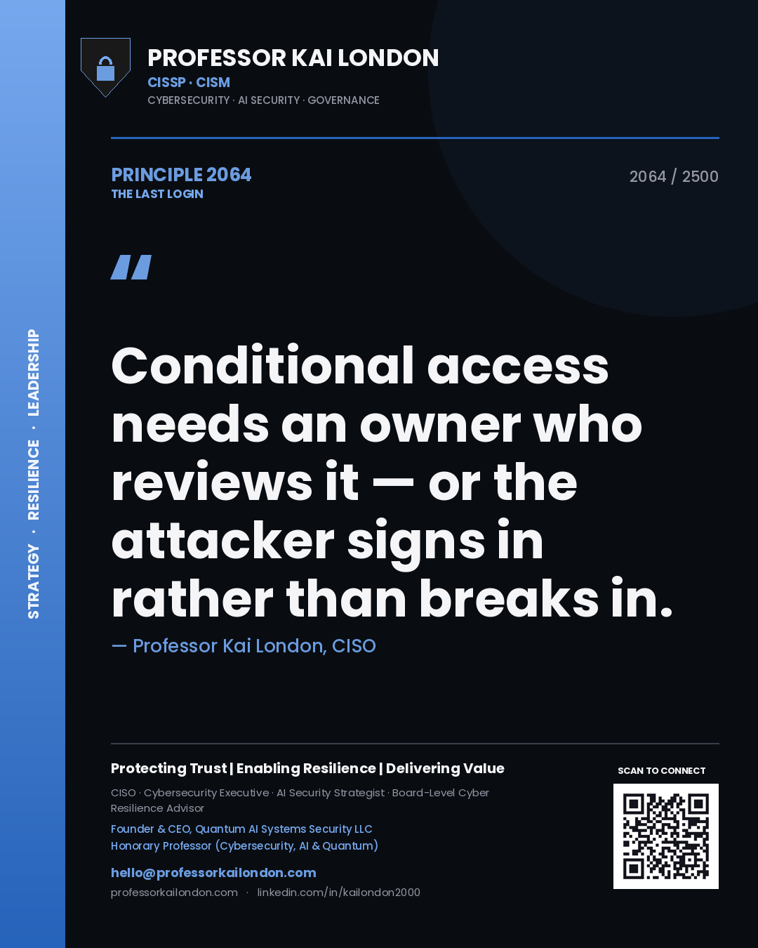 Professor Kai London principle 2064: Conditional access needs an owner who reviews it — or the attacker signs in rather than breaks in.