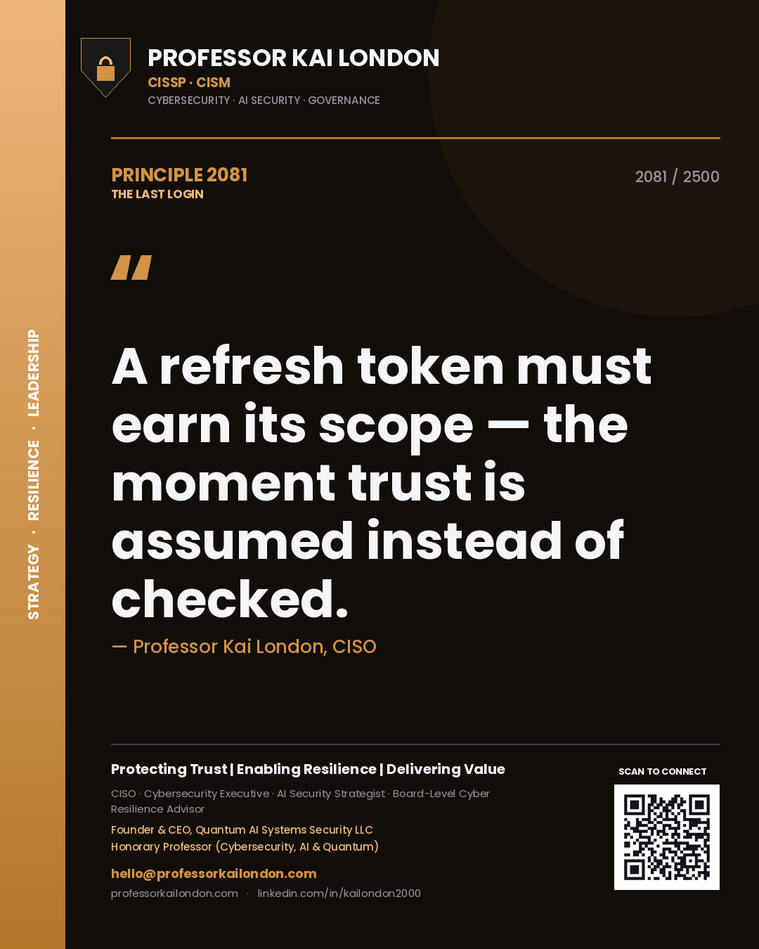 Professor Kai London principle 2081: A refresh token must earn its scope — the moment trust is assumed instead of checked.