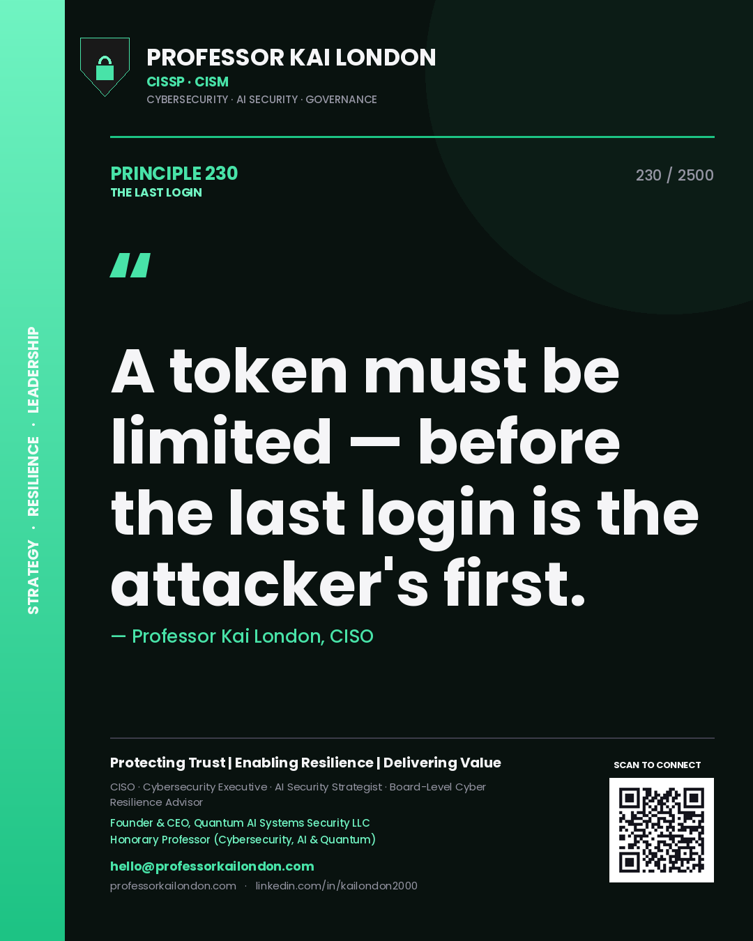 Professor Kai London principle 230: A token must be limited — before the last login is the attacker's first.