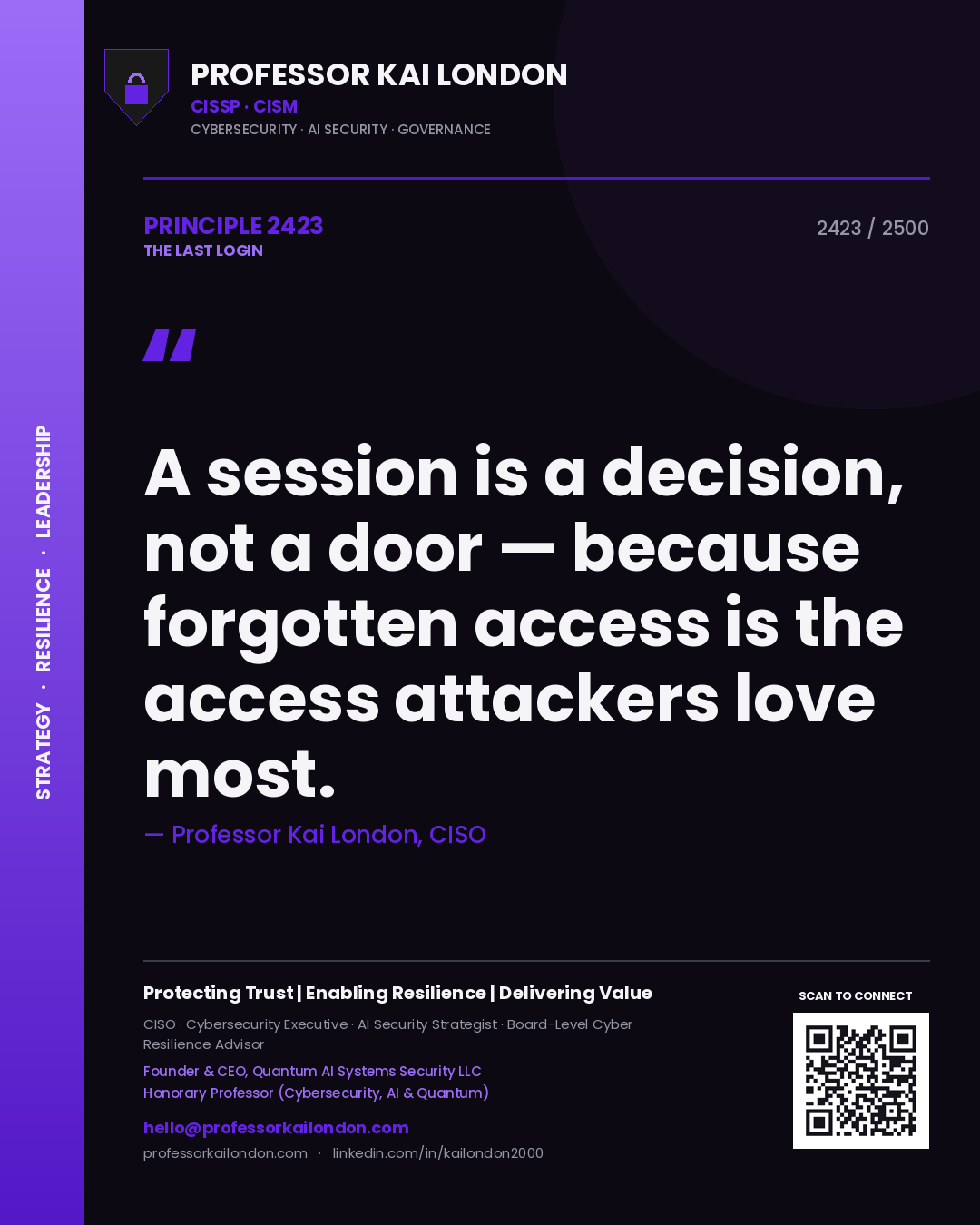 Professor Kai London principle 2423: A session is a decision, not a door — because forgotten access is the access attackers love most.