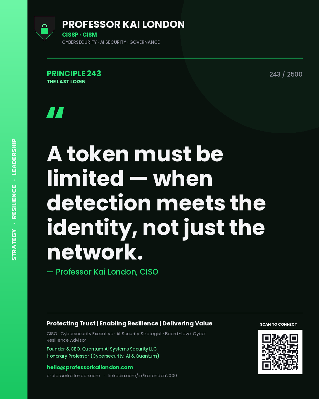 Professor Kai London principle 243: A token must be limited — when detection meets the identity, not just the network.