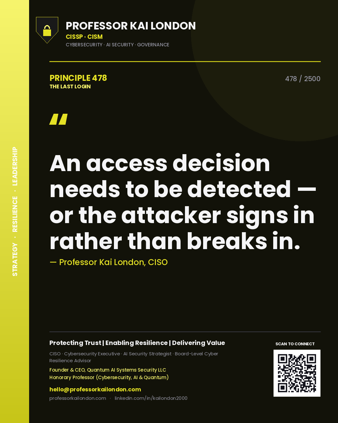 Professor Kai London principle 478: An access decision needs to be detected — or the attacker signs in rather than breaks in.