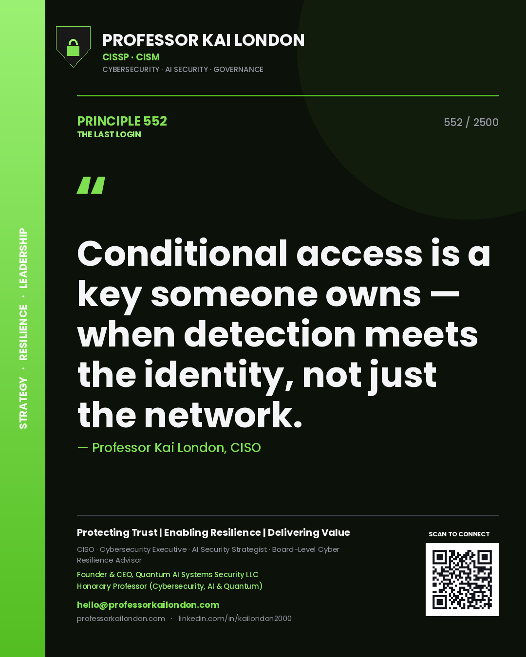 Professor Kai London principle 552: Conditional access is a key someone owns — when detection meets the identity, not just the network.