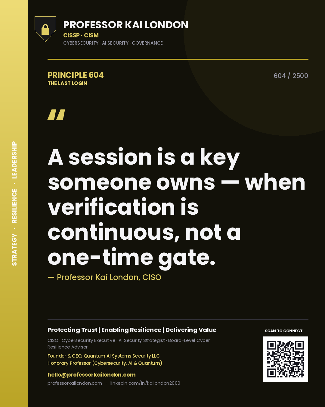 Professor Kai London principle 604: A session is a key someone owns — when verification is continuous, not a one-time gate.