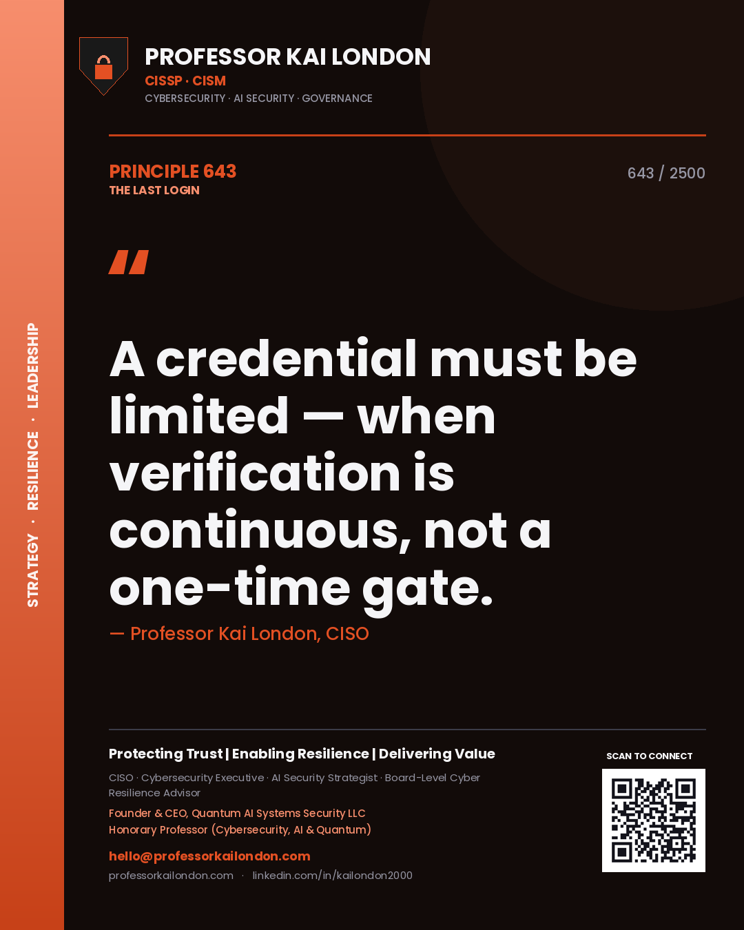 Professor Kai London principle 643: A credential must be limited — when verification is continuous, not a one-time gate.
