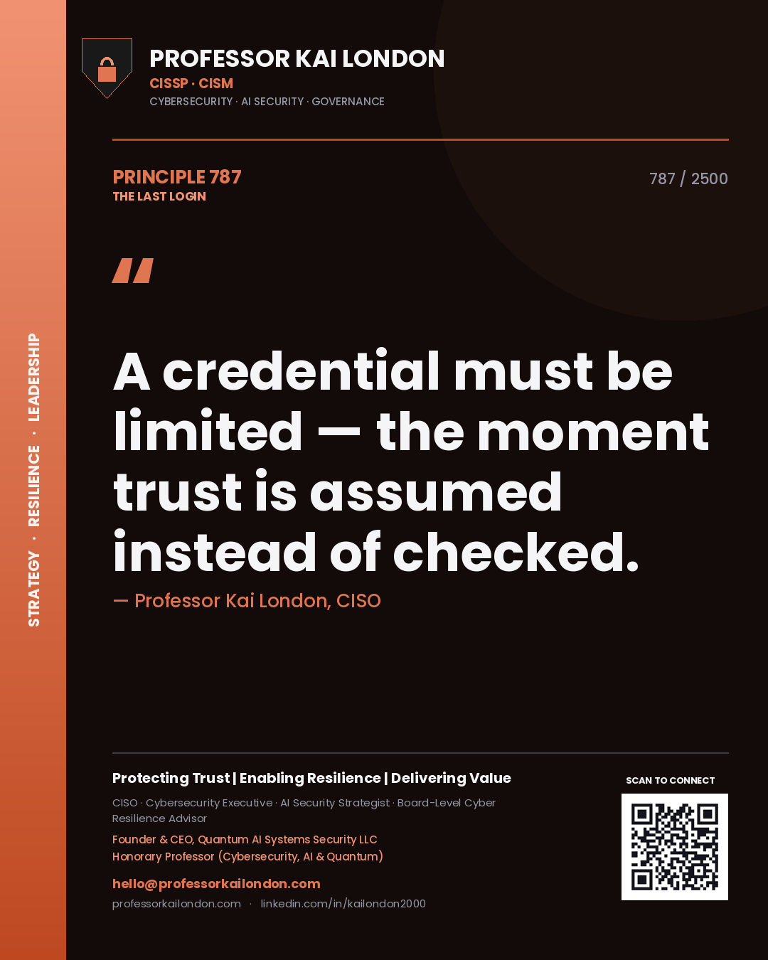Professor Kai London principle 787: A credential must be limited — the moment trust is assumed instead of checked.