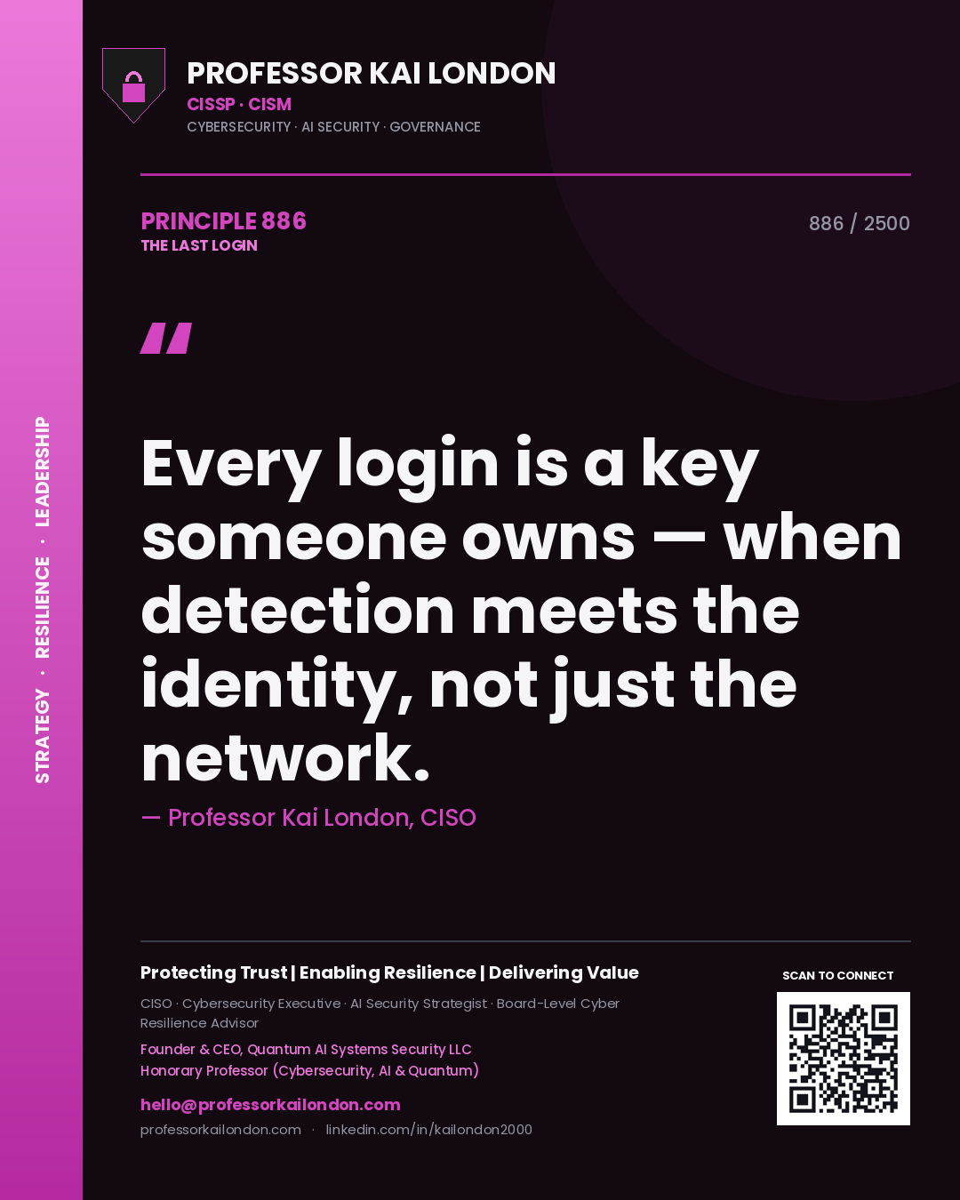 Professor Kai London principle 886: Every login is a key someone owns — when detection meets the identity, not just the network.