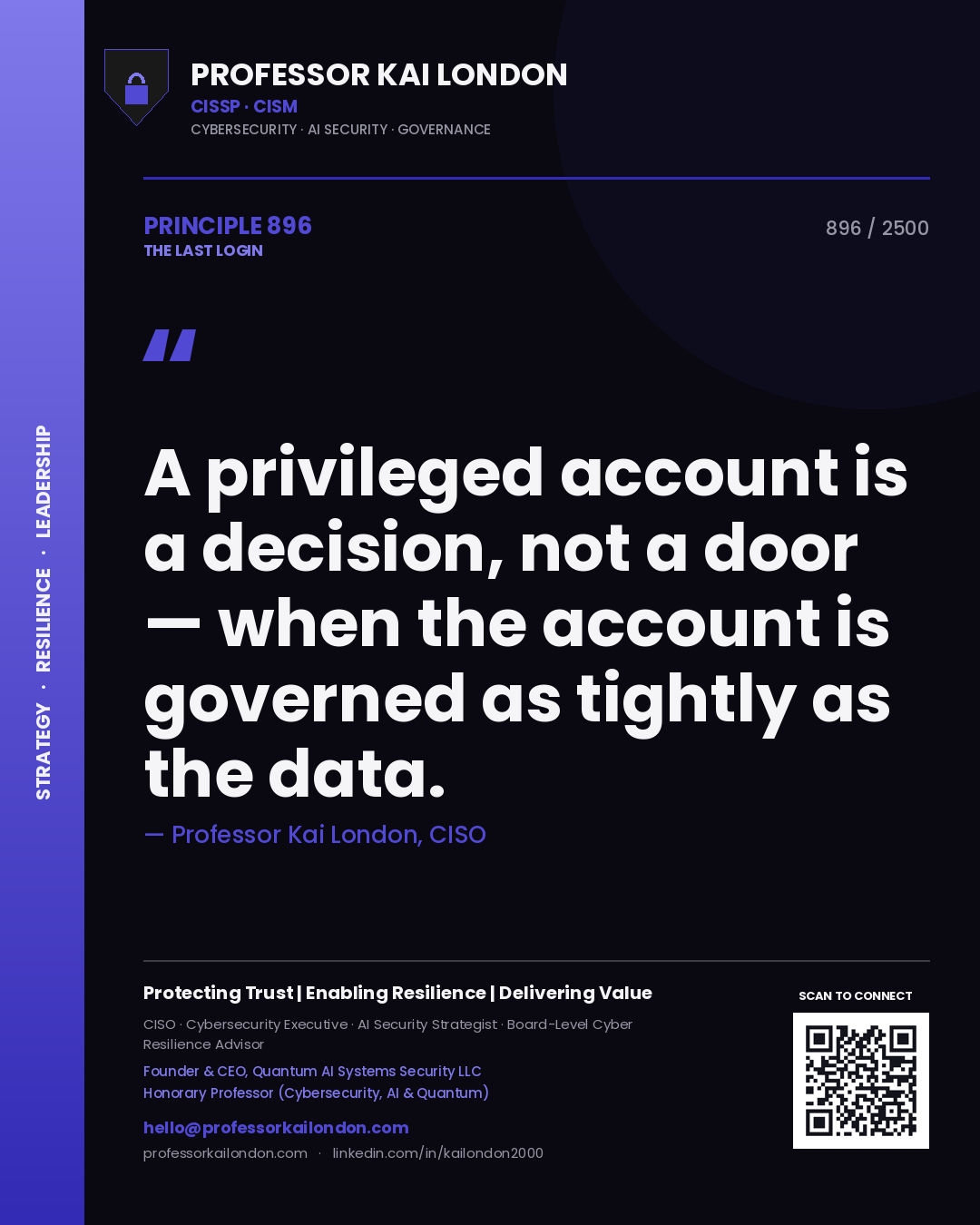 Professor Kai London principle 896: A privileged account is a decision, not a door — when the account is governed as tightly as the data.