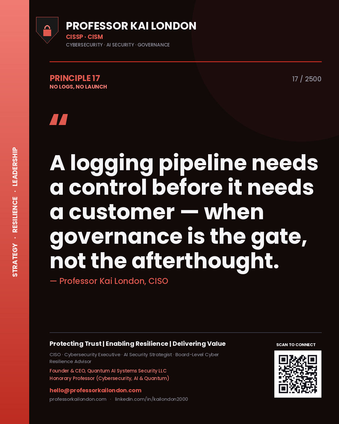 Professor Kai London principle 17: A logging pipeline needs a control before it needs a customer — when governance is the gate, not the afterthought.