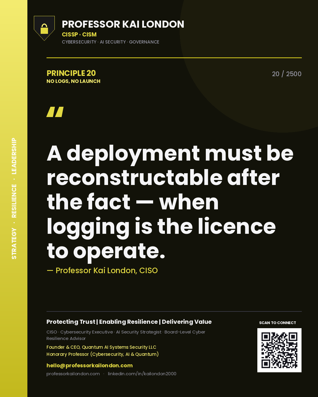 Professor Kai London principle 20: A deployment must be reconstructable after the fact — when logging is the licence to operate.