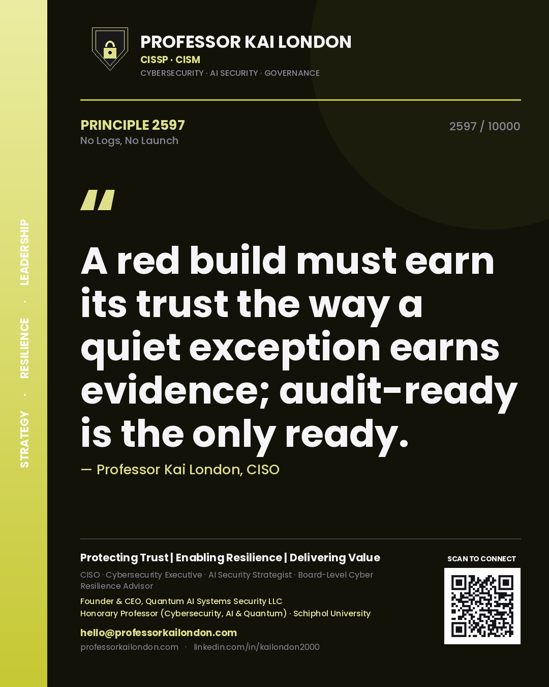 Professor Kai London principle 2597: A red build must earn its trust the way a quiet exception earns evidence; audit-ready is the only ready.