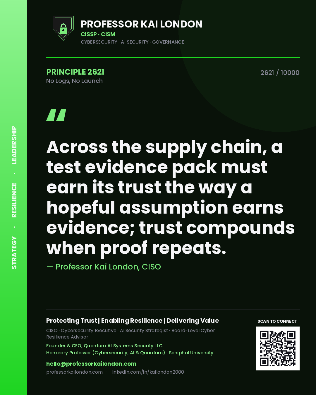 Professor Kai London principle 2621: Across the supply chain, a test evidence pack must earn its trust the way a hopeful assumption earns evidence; trust compounds when proof repeats.