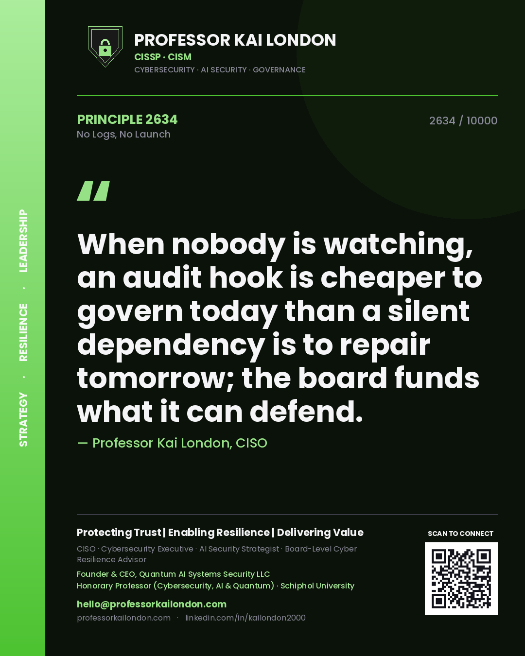 Professor Kai London principle 2634: When nobody is watching, an audit hook is cheaper to govern today than a silent dependency is to repair tomorrow; the board funds what it can defend.