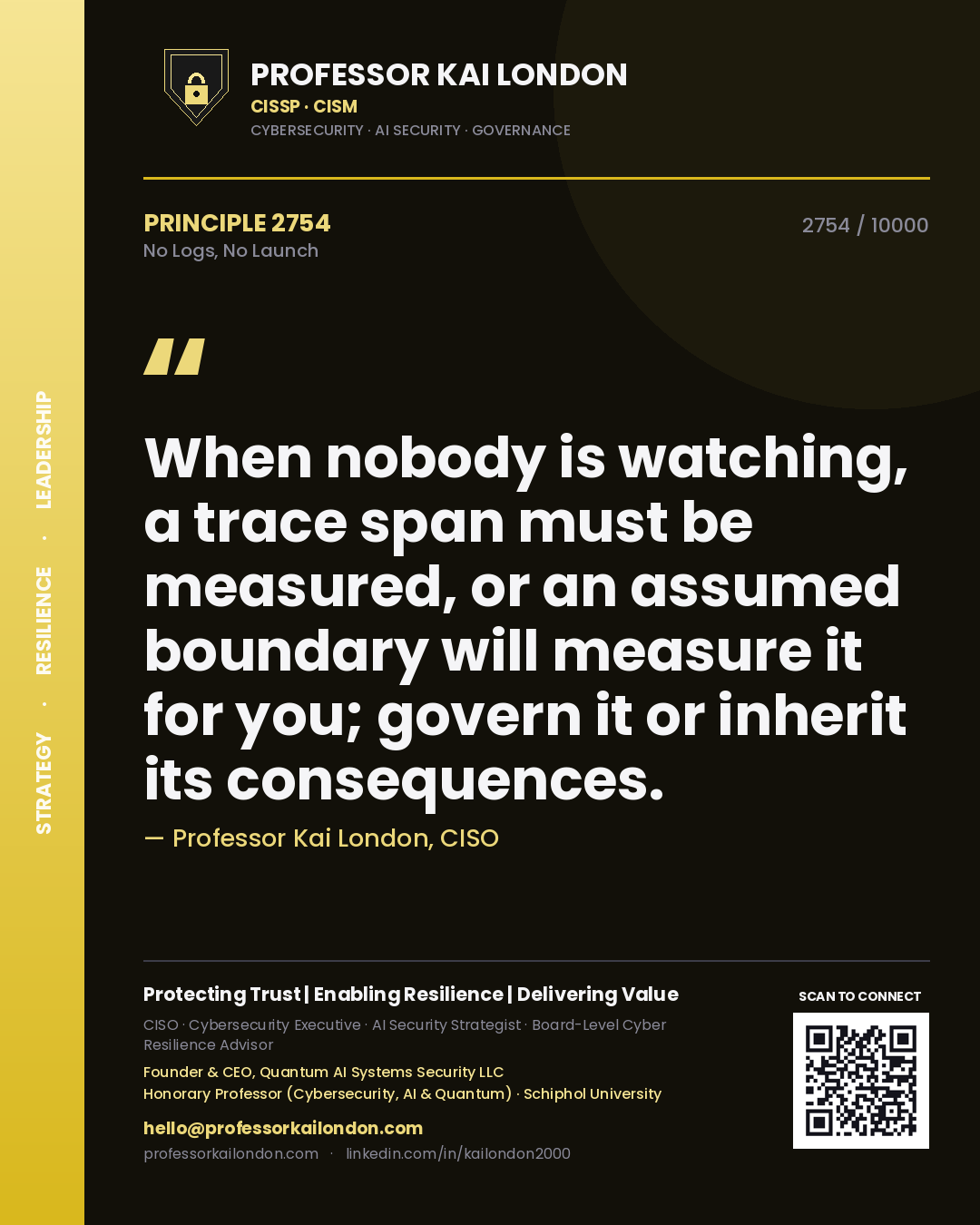 Professor Kai London principle 2754: When nobody is watching, a trace span must be measured, or an assumed boundary will measure it for you; govern it or inherit its consequences.