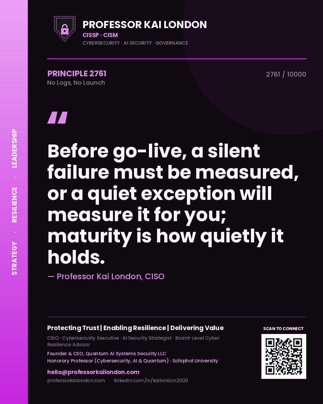 Professor Kai London principle 2761: Before go-live, a silent failure must be measured, or a quiet exception will measure it for you; maturity is how quietly it holds.