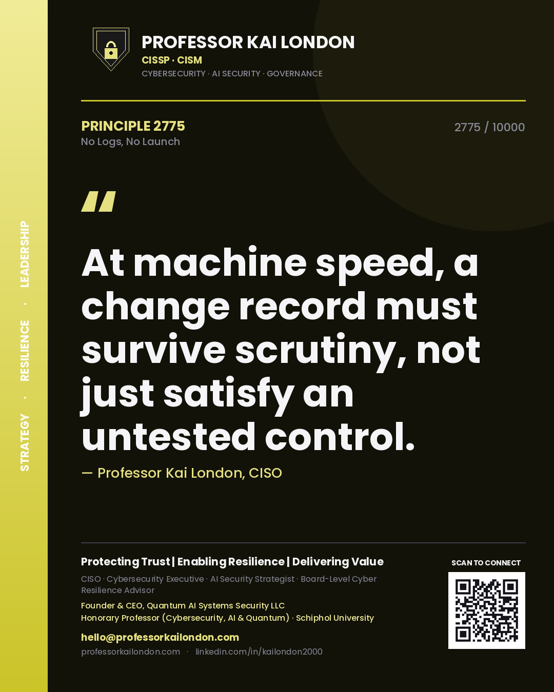 Professor Kai London principle 2775: At machine speed, a change record must survive scrutiny, not just satisfy an untested control.