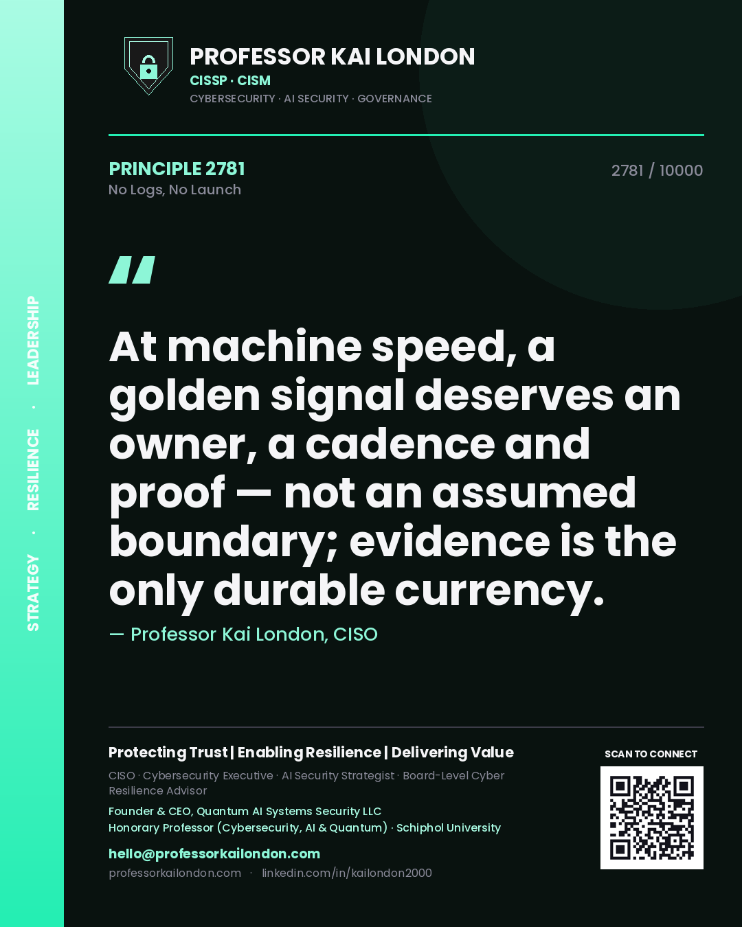 Professor Kai London principle 2781: At machine speed, a golden signal deserves an owner, a cadence and proof — not an assumed boundary; evidence is the only durable currency.