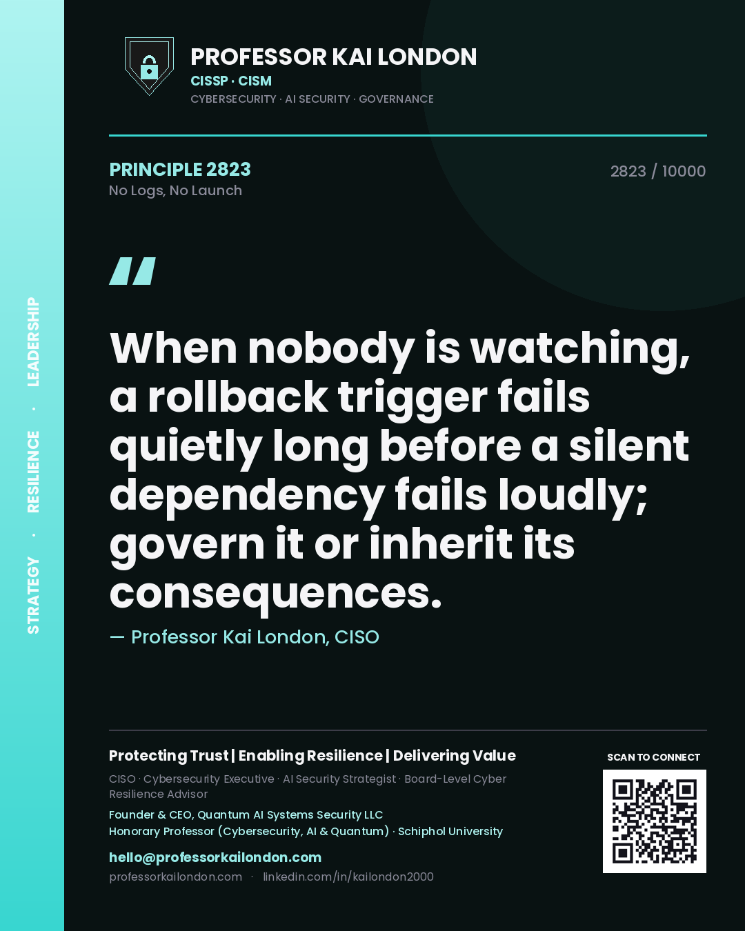 Professor Kai London principle 2823: When nobody is watching, a rollback trigger fails quietly long before a silent dependency fails loudly; govern it or inherit its consequences.