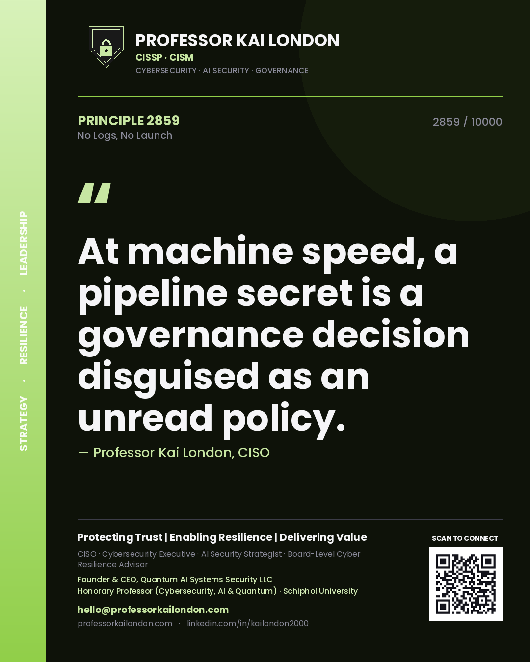Professor Kai London principle 2859: At machine speed, a pipeline secret is a governance decision disguised as an unread policy.