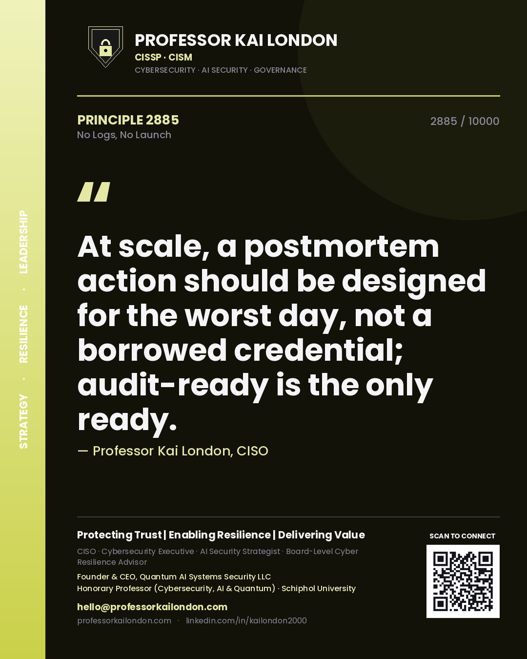 Professor Kai London principle 2885: At scale, a postmortem action should be designed for the worst day, not a borrowed credential; audit-ready is the only ready.