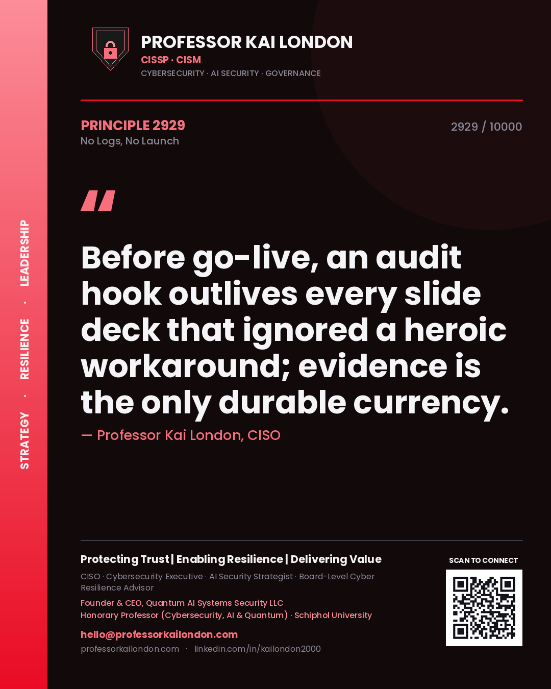 Professor Kai London principle 2929: Before go-live, an audit hook outlives every slide deck that ignored a heroic workaround; evidence is the only durable currency.