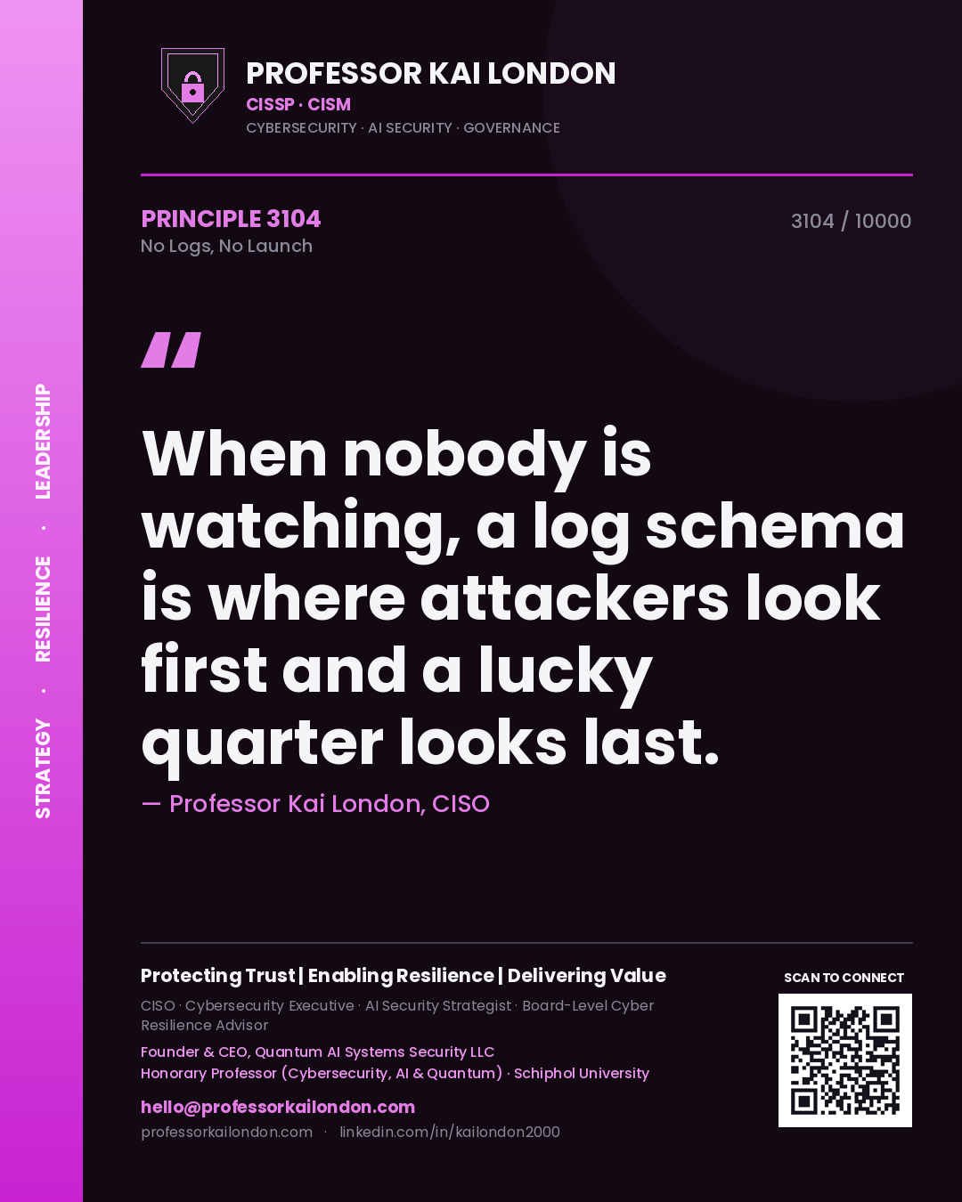 Professor Kai London principle 3104: When nobody is watching, a log schema is where attackers look first and a lucky quarter looks last.