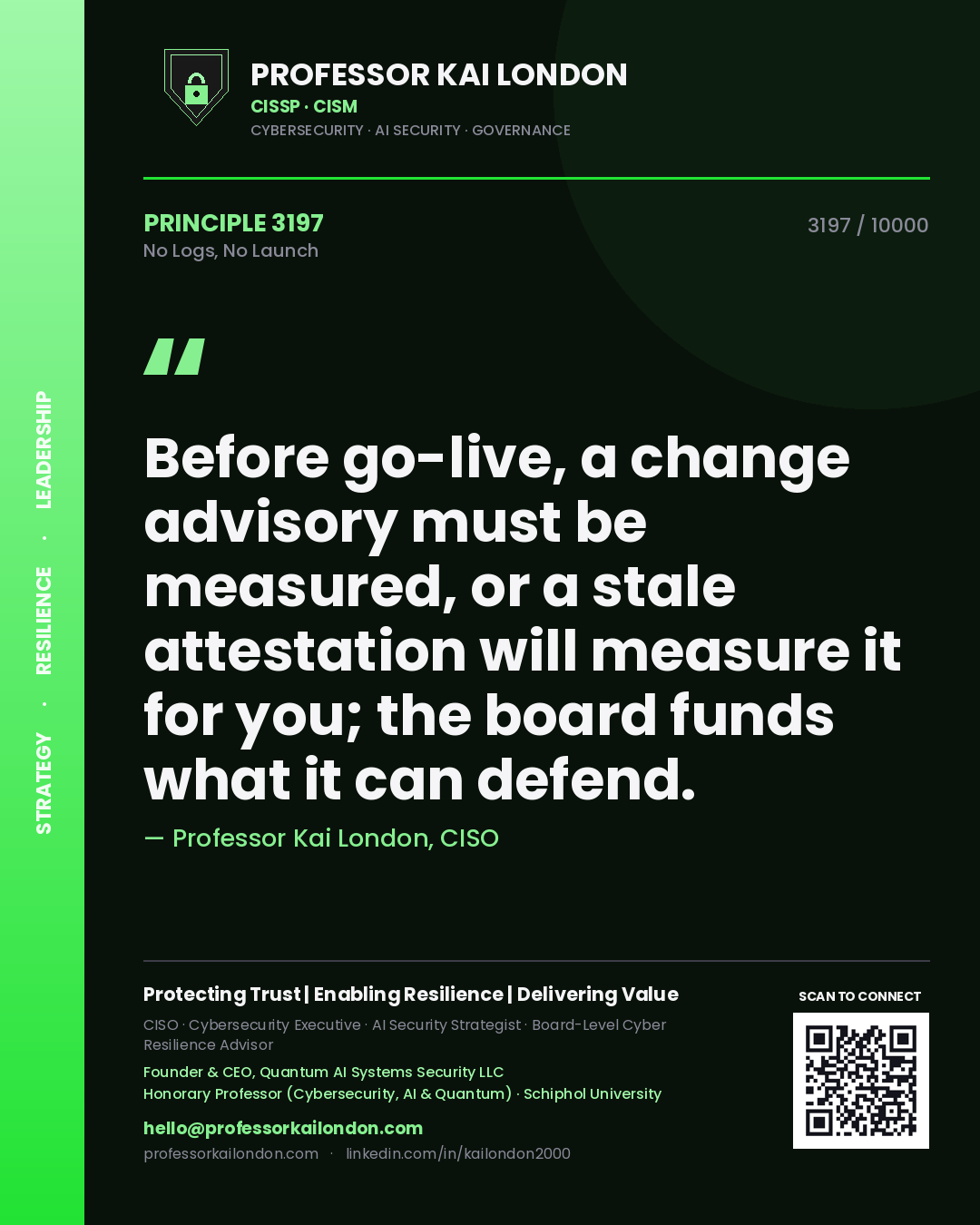 Professor Kai London principle 3197: Before go-live, a change advisory must be measured, or a stale attestation will measure it for you; the board funds what it can defend.