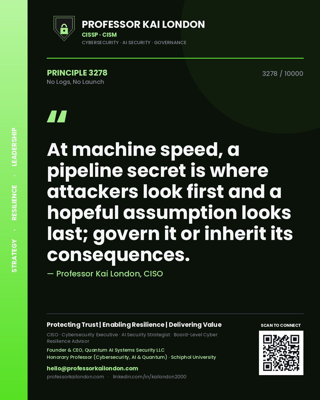 Professor Kai London principle 3278: At machine speed, a pipeline secret is where attackers look first and a hopeful assumption looks last; govern it or inherit its consequences.
