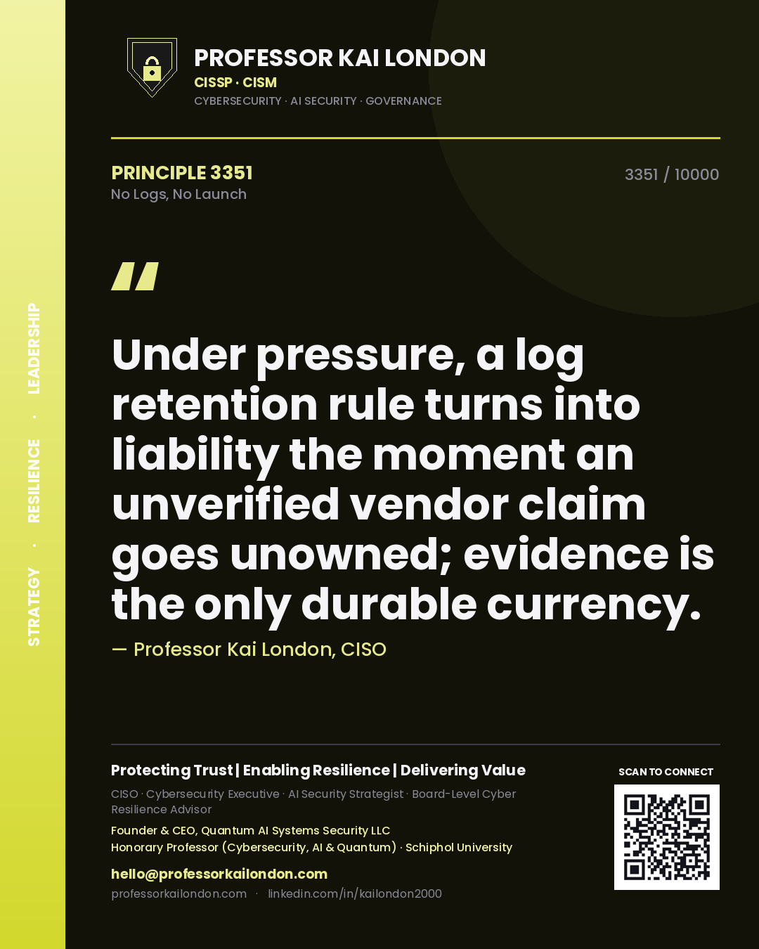 Professor Kai London principle 3351: Under pressure, a log retention rule turns into liability the moment an unverified vendor claim goes unowned; evidence is the only durable currency.