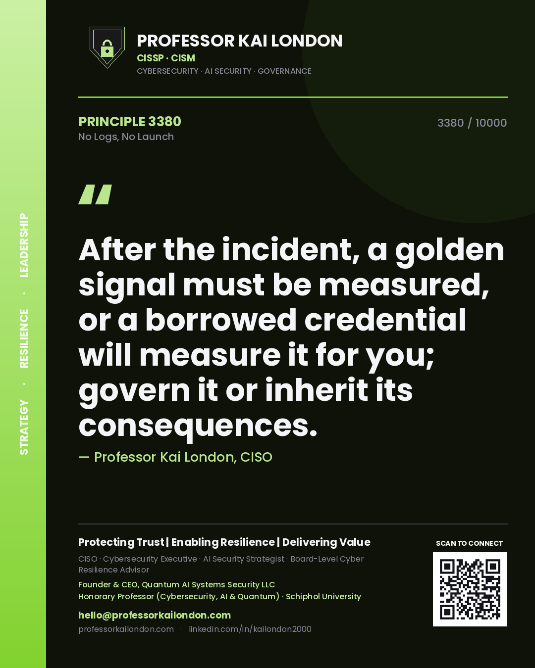Professor Kai London principle 3380: After the incident, a golden signal must be measured, or a borrowed credential will measure it for you; govern it or inherit its consequences.