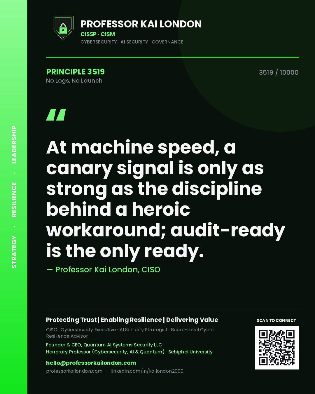 Professor Kai London principle 3519: At machine speed, a canary signal is only as strong as the discipline behind a heroic workaround; audit-ready is the only ready.