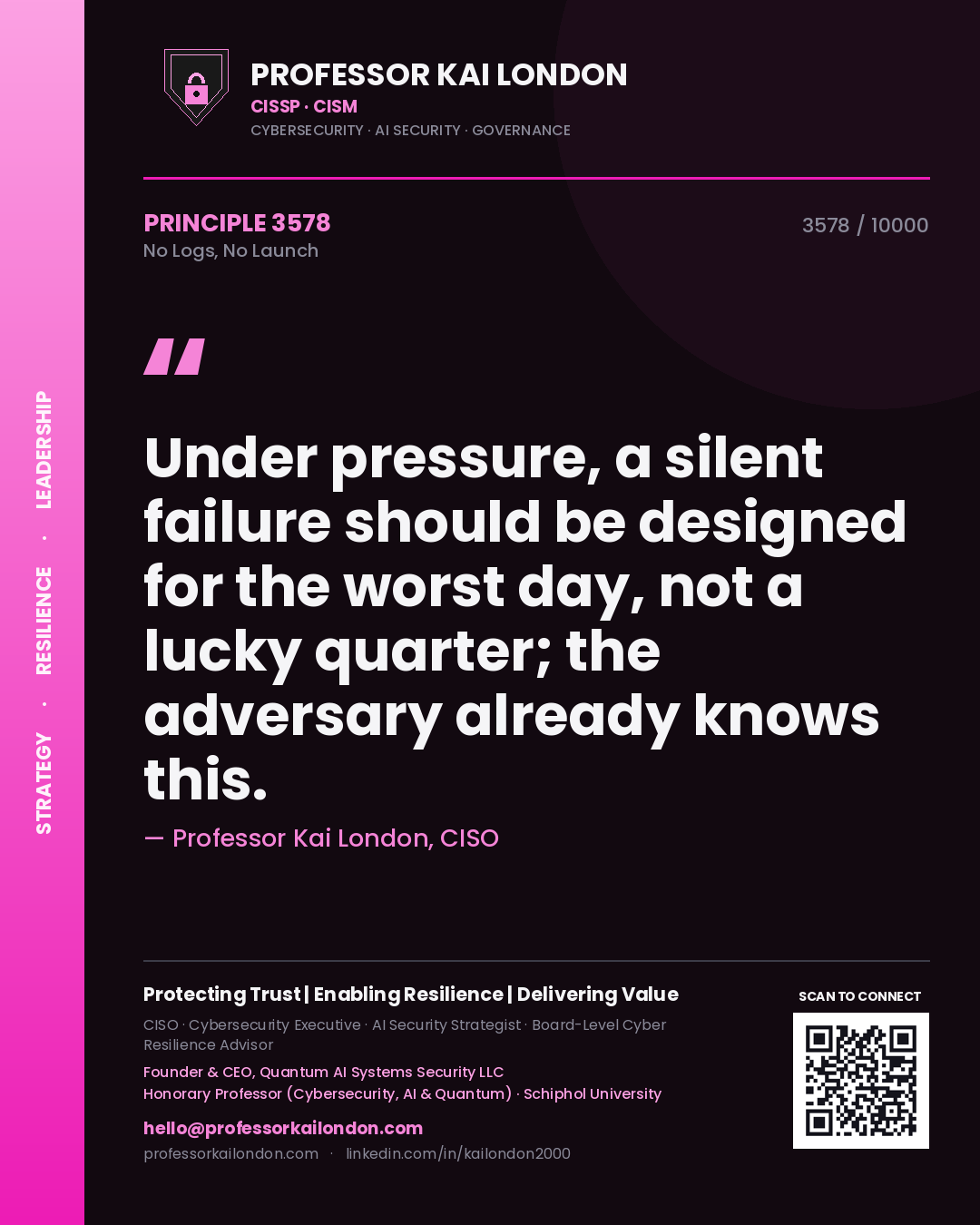 Professor Kai London principle 3578: Under pressure, a silent failure should be designed for the worst day, not a lucky quarter; the adversary already knows this.